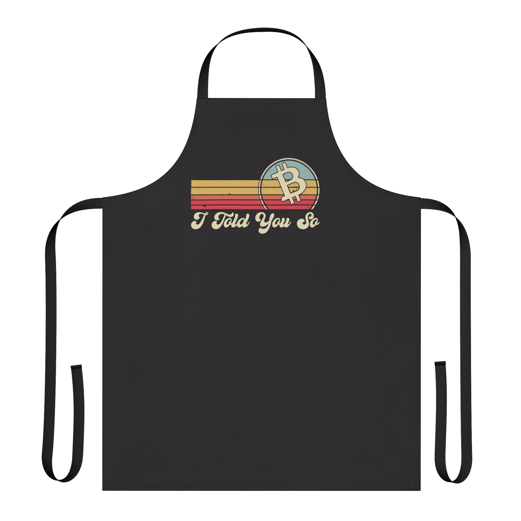 Black Apron with I Told You So and Bitcoin symbol, ideal for crypto and cooking enthsiasts.
